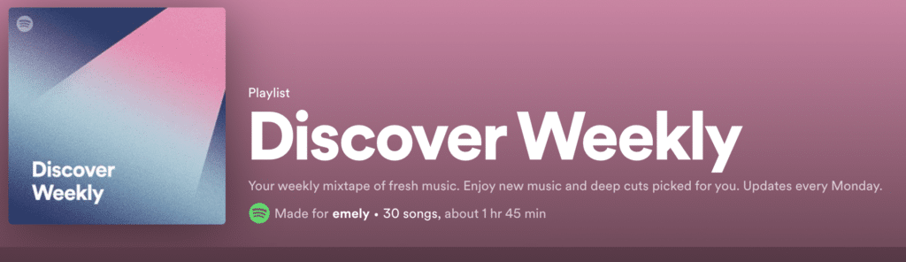 An example of personalization done by Spotify. Their Discover Weekly Play list. 